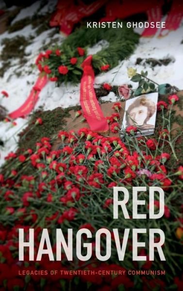 Cover for Kristen Ghodsee · Red Hangover: Legacies of Twentieth-Century Communism (Inbunden Bok) (2017)