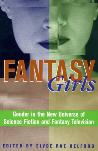 Cover for Elyce Rae Helford · Fantasy Girls: Gender in the New Universe of Science Fiction and Fantasy Television (Hardcover Book) (2000)