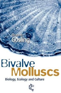 Cover for Gosling, Elizabeth (Galway-Mayo Institute of Technology) · Bivalve Molluscs: Biology, Ecology and Culture (Hardcover Book) (2003)