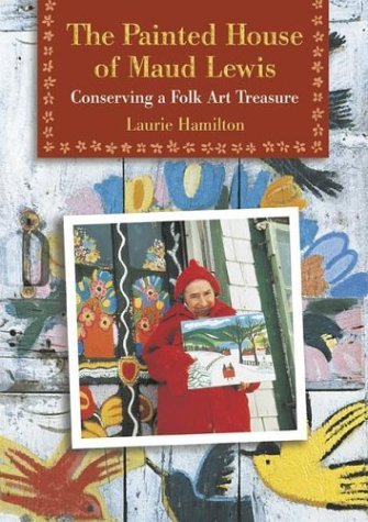 Laurie Hamilton · The Painted House of Maud Lewis: Conserving a Folk Art Treasure (Paperback Bog) [Ill edition] (2001)