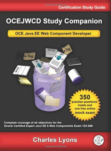 Cover for Charles Lyons · Ocejwcd Study Companion: Certified Expert Java Ee 6 Web Component Developer (Oracle  Exam 1z0-899) (Paperback Book) [3rd edition] (2012)
