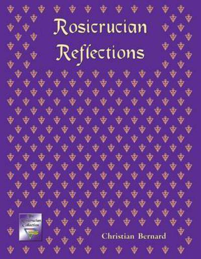 Rosicrucian Reflections - Christian Bernard - Books - The Rosicrucian Collection - 9780956275349 - April 1, 2012