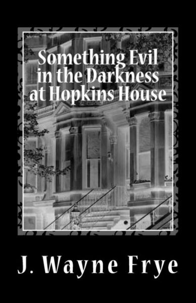 Cover for Wayne Frye · Something Evil in the Darkness at Hopkins House (Paperback Book) (2012)