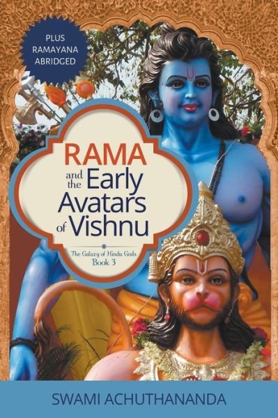 Rama and the Early Avatars of Vishnu: Plus Ramayana Abridged - Galaxy of Hindu Gods - Swami Achuthananda - Bøger - Relianz Communications Pty Ltd - 9780975788349 - 5. august 2019