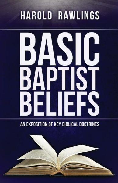 Cover for Harold Rawlings · Basic Baptist Beliefs: an Exposition of Key Biblical Doctrines (Paperback Book) (2014)