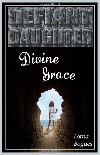 Cover for Lorna Bogues · Defiant Daughter, Divine Grace (Paperback Book) (2009)