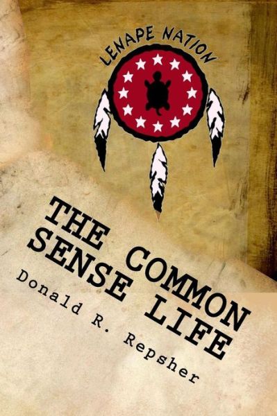 Cover for Donald R Repsher · The Common Sense Life: Tales from a Long Ago Forest (Paperback Book) (2015)