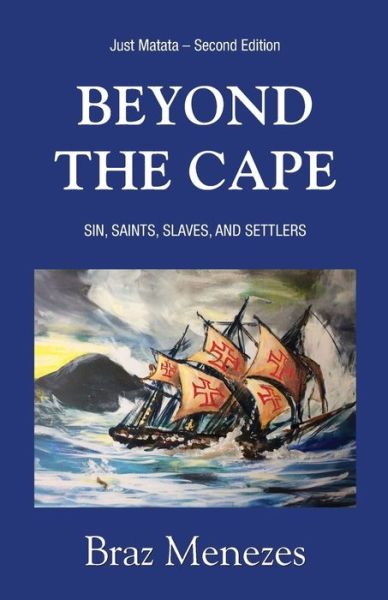 Cover for Braz Menezes · Beyond The Cape: Sin, Saints. Slaves, and Settlers - Matata Trilogy (Paperback Book) [Second Edition, Expanded. Adde edition] (2016)