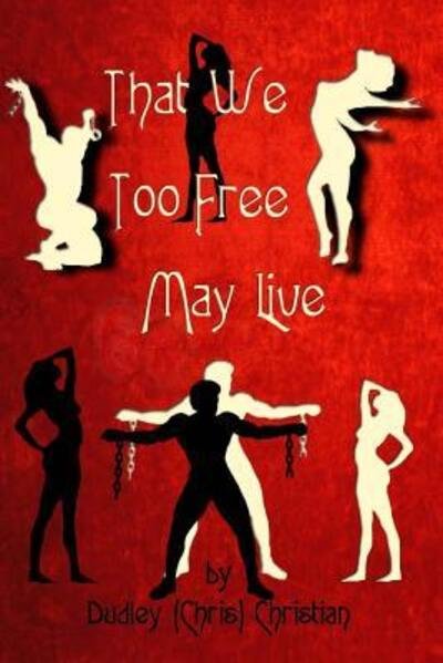 Cover for Dudley (Chris) Christian · That We Too Free May Live (Paperback Bog) (2017)