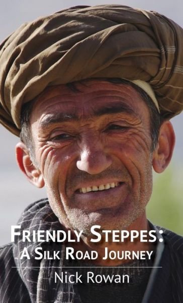 Cover for Nick Rowan · Friendly Steppes: a Silk Road Journey (Hardback) (Hardcover Book) (2015)
