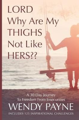 Wendy Payne · LORD Why Are My THIGHS Not Like HERS?? (Paperback Book) (2024)