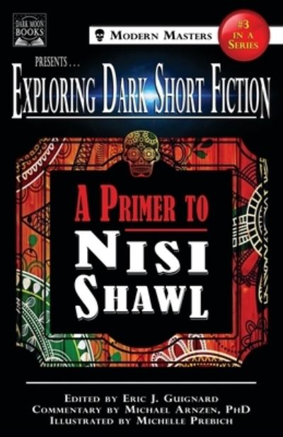 Cover for Eric J. Guignard · Exploring Dark Short Fiction #3 A Primer to Nisi Shawl (Book) (2018)