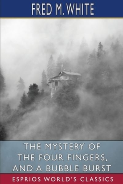 The Mystery of the Four Fingers, and A Bubble Burst - Fred M White - Books - Blurb - 9781006115349 - July 7, 2025