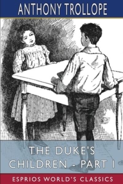Cover for Anthony Trollope · The Duke's Children - Part I (Esprios Classics) (Paperback Book) (2024)