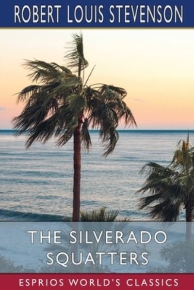 The Silverado Squatters (Esprios Classics) - Robert Louis Stevenson - Books - Blurb - 9781006553349 - March 26, 2024