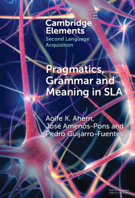 Cover for Ahern, Aoife K. (Universidad Complutense, Madrid) · Pragmatics, Grammar and Meaning in SLA - Elements in Second Language Acquisition (Hardcover Book) (2024)