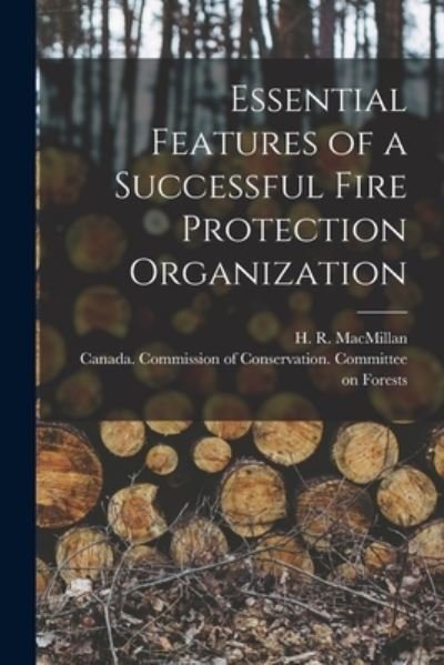 Cover for H R (Harvey Reginald) 1 MacMillan · Essential Features of a Successful Fire Protection Organization [microform] (Paperback Book) (2021)
