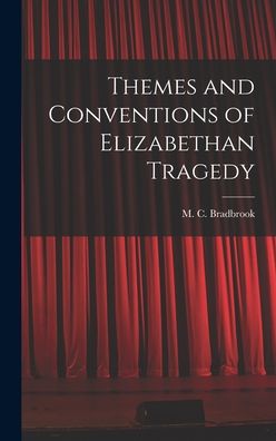 Cover for M C (Muriel Clara) 1909 Bradbrook · Themes and Conventions of Elizabethan Tragedy (Hardcover Book) (2021)