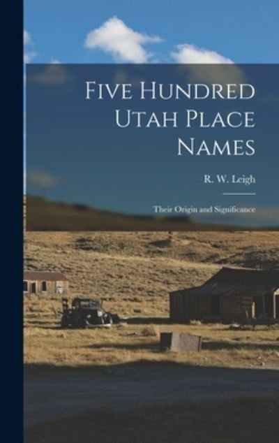 Cover for R W (Rufus Wood) 1884- Leigh · Five Hundred Utah Place Names (Innbunden bok) (2021)