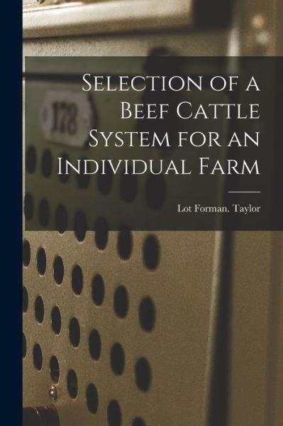 Selection of a Beef Cattle System for an Individual Farm - Lot Forman Taylor - Kirjat - Hassell Street Press - 9781014035349 - torstai 9. syyskuuta 2021