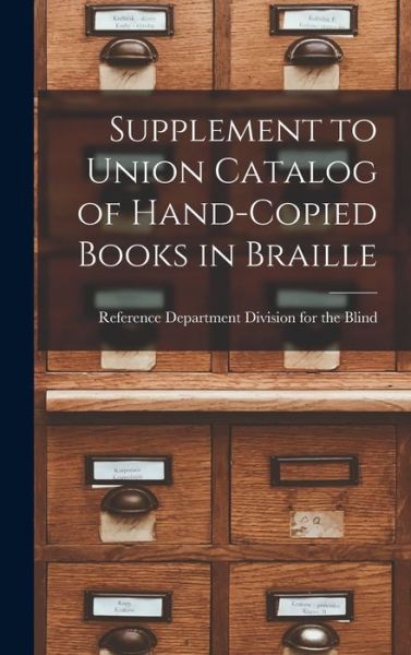 Cover for Reference Dep Division for the Blind · Supplement to Union Catalog of Hand-Copied Books in Braille (Hardcover Book) (2021)