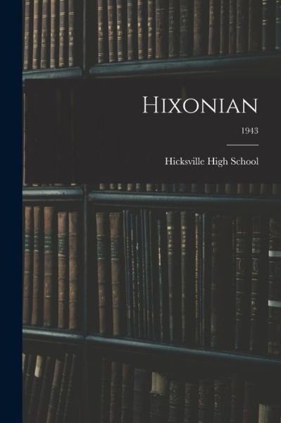 Hixonian; 1943 - O Hicksville High School (Hicksville - Livres - Hassell Street Press - 9781014965349 - 10 septembre 2021