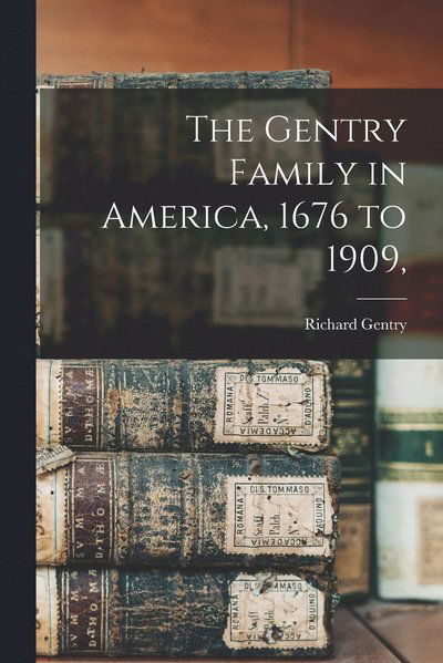 Cover for Richard Gentry · Gentry Family in America, 1676 To 1909, (Book) (2022)