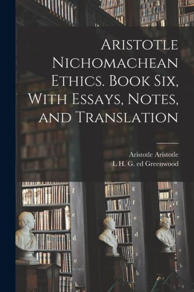 Cover for Aristotle · Aristotle Nichomachean Ethics. Book Six, with Essays, Notes, and Translation (Buch) (2022)