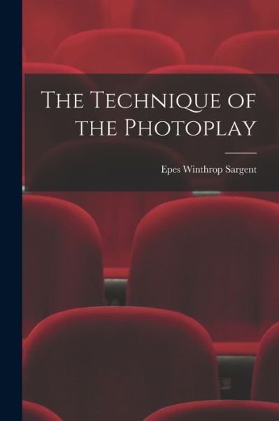 Technique of the Photoplay - Epes Winthrop Sargent - Bøger - Creative Media Partners, LLC - 9781015773349 - 27. oktober 2022