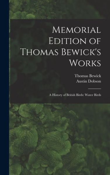 Cover for Austin Dobson · Memorial Edition of Thomas Bewick's Works : A History of British Birds (Book) (2022)
