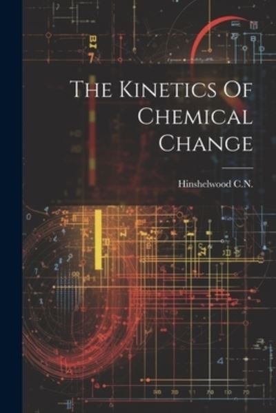 Cover for Hinshelwood C N · Kinetics of Chemical Change (Buch) (2023)
