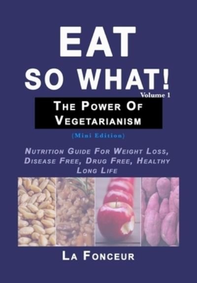 Cover for La Fonceur · Eat So What! The Power of Vegetarianism Volume 1 (Gebundenes Buch) (2024)