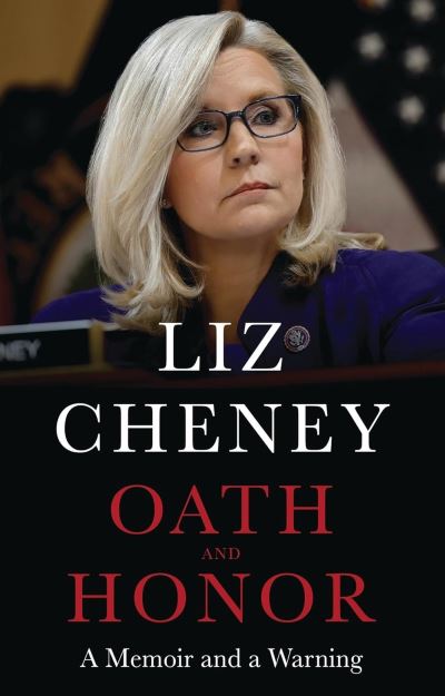 Cover for Liz Cheney · Oath and Honor: the explosive inside story from the most senior Republican to stand up to Donald Trump (Hardcover Book) (2023)