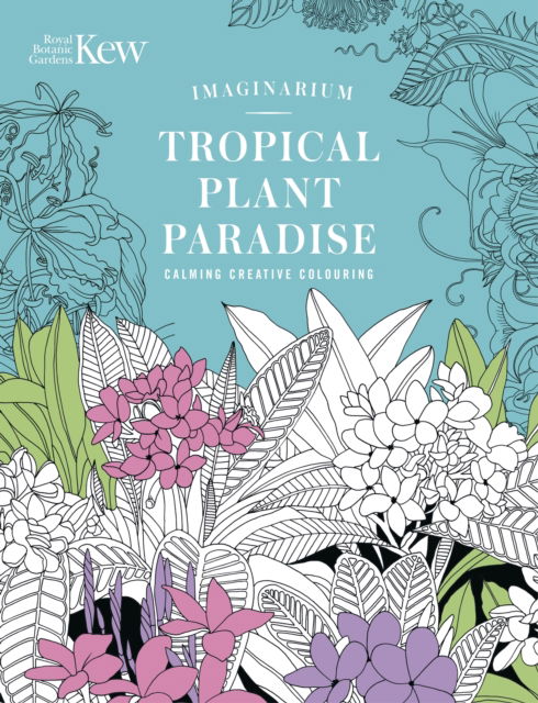 Cover for Kew Imaginarium: Tropical Plant Paradise: Calming Creative Colouring - Royal Botanic Gardens, Kew (Taschenbuch) (2025)