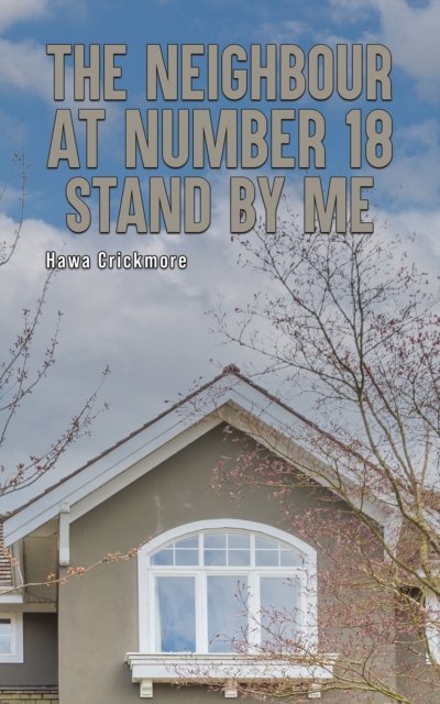 The Neighbour at Number 18 - Stand by Me - Hawa Crickmore - Kirjat - Austin Macauley Publishers - 9781035812349 - perjantai 1. maaliskuuta 2024