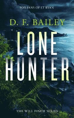Lone Hunter: A Will Finch Mystery Thriller - Will Finch Mystery Thriller Series - D.F. Bailey - Books - Vinci Books - 9781036703349 - May 8, 2025