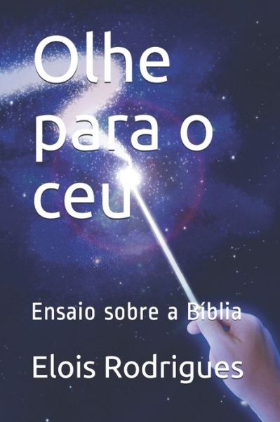 Cover for Elois de Arruda Rodrigues · Olhe para o ceu: Ensaio sobre a Biblia (Paperback Book) (2019)