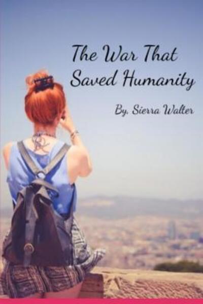 Cover for Sierra Skye Walter · The War That Saved Humanity (Paperback Book) (2019)