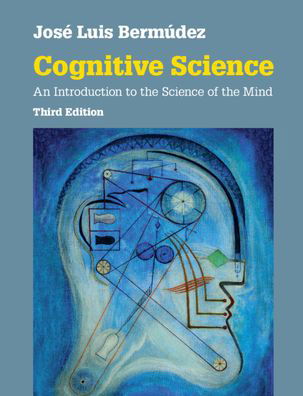 Cover for Bermudez, Jose Luis (Texas A &amp; M University) · Cognitive Science: An Introduction to the Science of the Mind (Paperback Book) [3 Revised edition] (2020)