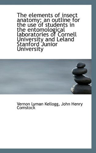 Cover for John Henry Comstock · The Elements of Insect Anatomy; an Outline for the Use of Students in the Entomological Laboratories (Paperback Book) (2009)