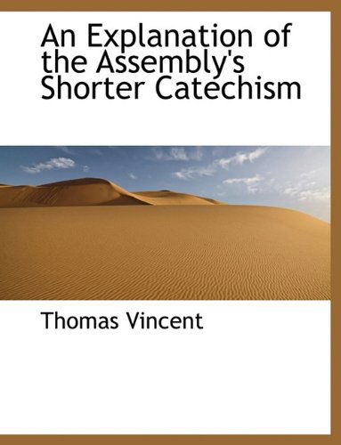 Cover for Thomas Vincent · An Explanation of the Assembly's Shorter Catechism (Paperback Book) [Large type / large print edition] (2009)