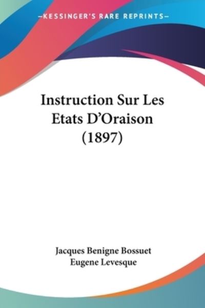 Cover for Jacques-Benigne Bossuet · Instruction Sur Les Etats D'Oraison (1897) (Paperback Book) (2009)