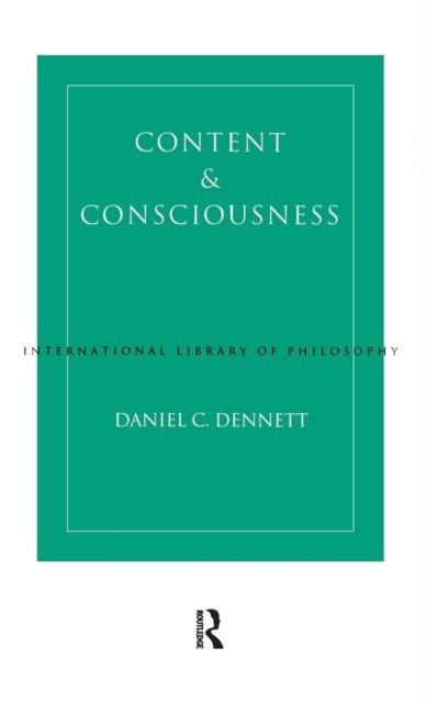 Content and Consciousness - International Library of Philosophy - Daniel C. Dennett - Bücher - Taylor & Francis Ltd - 9781138153349 - 16. August 2016