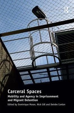 Cover for Nick Gill · Carceral Spaces: Mobility and Agency in Imprisonment and Migrant Detention (Paperback Book) (2016)