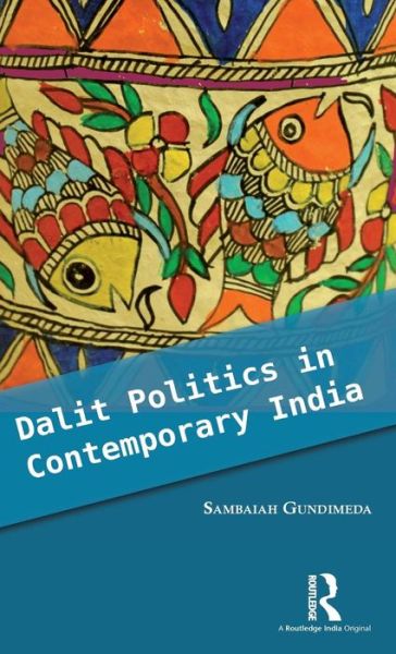 Cover for Gundimeda, Sambaiah (School of Policy and Governance, Azim Premji University, India) · Dalit Politics in Contemporary India (Hardcover Book) (2015)