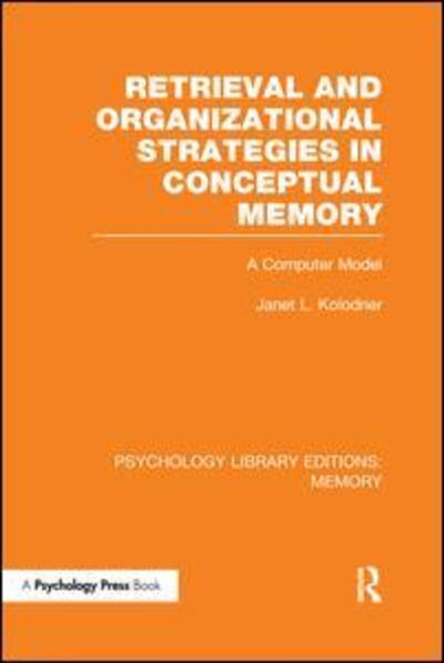 Retrieval and Organizational Strategies in Conceptual Memory (PLE: Memory) - Janet L. Kolodner - Books - Taylor and Francis - 9781138997349 - January 21, 2016