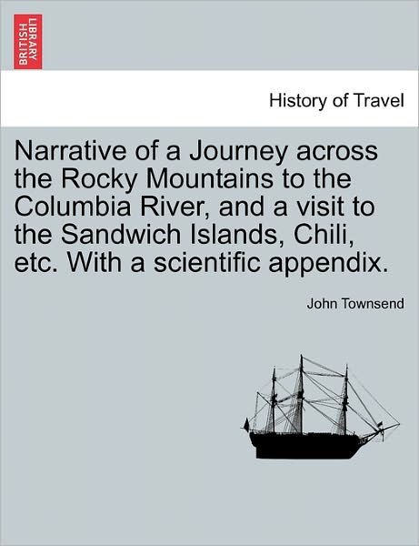 Cover for John Townsend · Narrative of a Journey Across the Rocky Mountains to the Columbia River, and a Visit to the Sandwich Islands, Chili, Etc. with a Scientific Appendix. (Pocketbok) (2011)