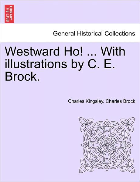 Cover for Charles Kingsley · Westward Ho! ... with Illustrations by C. E. Brock. (Taschenbuch) (2011)