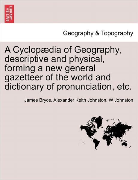 Cover for James Bryce · A Cyclop Dia of Geography, Descriptive and Physical, Forming a New General Gazetteer of the World and Dictionary of Pronunciation, Etc. (Paperback Bog) (2011)