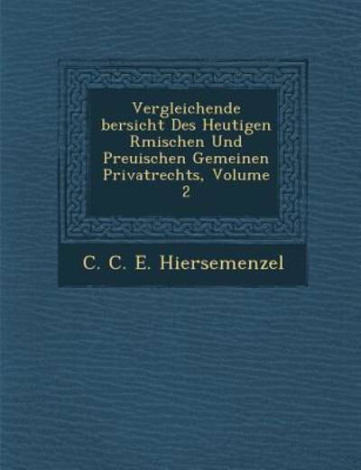 Cover for C C E Hiersemenzel · Vergleichende Bersicht Des Heutigen R Mischen Und Preu Ischen Gemeinen Privatrechts, Volume 2 (Pocketbok) (2012)